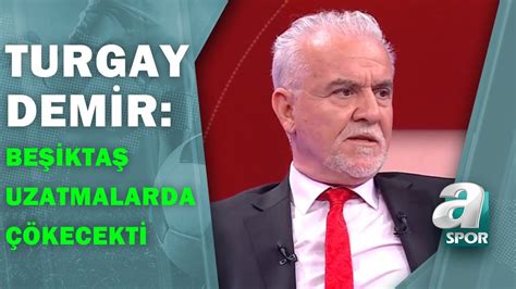 Turgay Demir Beşiktaş Uzatmalarda Çökecekken Başakşehir Golü Yedi ve