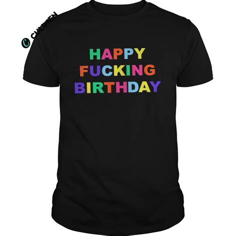 Happy Fucking Birthday Shirt Culimen
