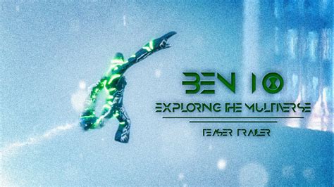 Ben 10 Exploring The Multiverse Teaser Trailer Youtube