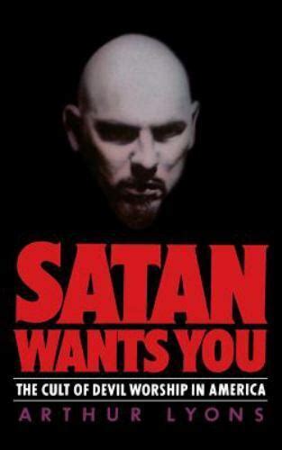 Satan Wants You The Cult Of Devil Worship In America By Arthur Lyons