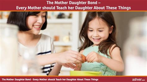 The Mother Daughter Bond Every Mother Should Teach Her Daughter About