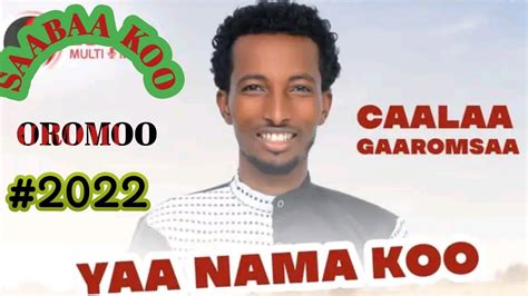 Caalaa Gaaromsaa Goota Oromoo New Oromo Music 2022 Youtube