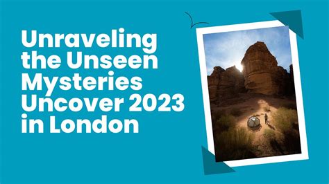Unraveling the Unseen Mysteries Uncover 2023 in London - YouTube