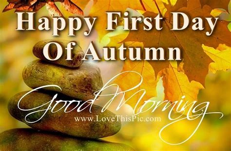 Good Morning Happy First Day Of Autumn Pictures Photos And Images For