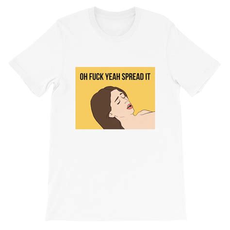 Oh Fuck Yeah Spread It T Shirt The Meme Store