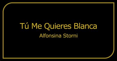 AnÁlisis Poema Tú Me Quieres Blanca Alfonsina Storni