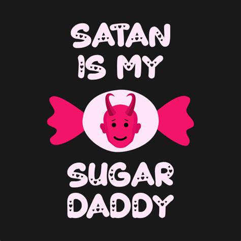 Satan Is My Sugar Daddy Satanic T Shirt Teepublic