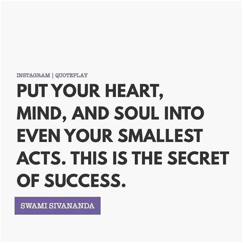 put your heart mind and soul into even your smallest acts this is the secret of success