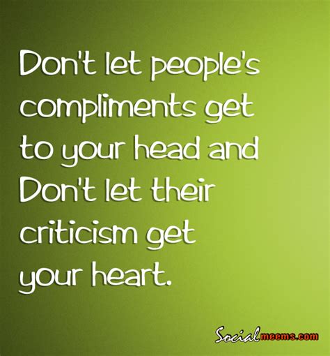 Dont Let Peoples Compliments Get To Daily Quotes
