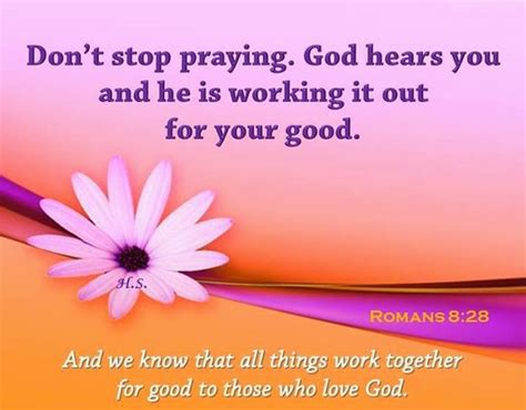 Dont Stop Praying God Hears You And He Is Working It Our For Your