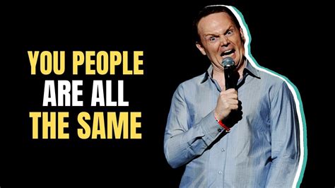 Bill Burr You People Are All The Same Full Special Youtube