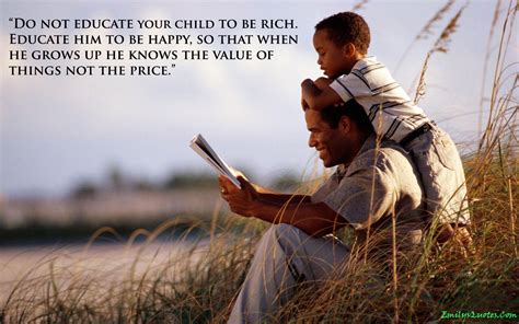 Do Not Educate Your Child To Be Rich Educate Him To Be