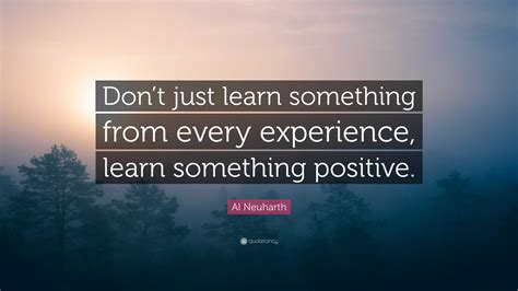 Al Neuharth Quote “dont Just Learn Something From Every Experience