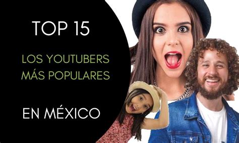 Top 15 Los Youtubers Más Famosos De México Marketing 4ecommerce