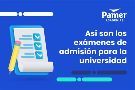 Así son los exámenes de admisión para la universidad Pamer Academias