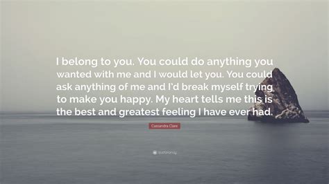 Cassandra Clare Quote “i Belong To You You Could Do Anything You