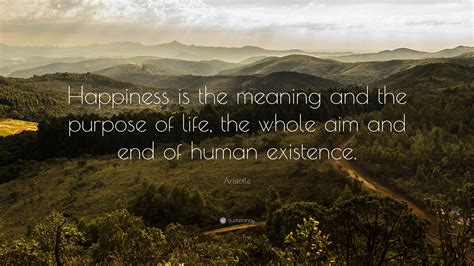 Aristotle Quote Happiness Is The Meaning And The Purpose Of Life The