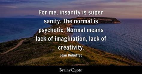 Jean Dubuffet For Me Insanity Is Super Sanity The