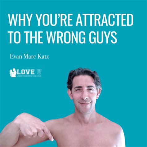 Why Youre Attracted To The Wrong Guys And What To Do About It By