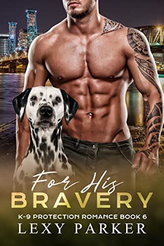 For His Bravery K 9 Protection Romance Book 6 Ebook Parker Lexy Kindle Store