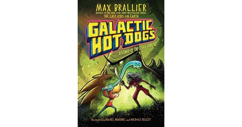 Galactic Hot Dogs 3 Revenge Of The Space Pirates By Max Brallier