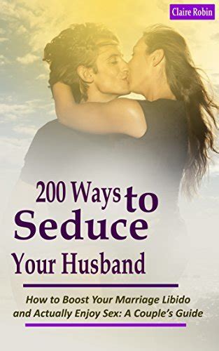 Intimacy In Marriage 200 Ways To Seduce Your Husband How To Boost Your Marriage Libido And