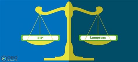 Sip And Lump Sum A Guide To Better Investments Orowealth Blog