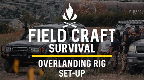 Fieldcraft Survival Overlanding Rig Set Up Youtube