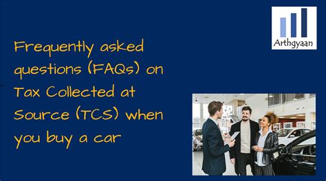 Frequently Asked Questions Faqs On Tax Collected At Source Tcs When You Buy A Car Arthgyaan