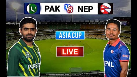 Pak Vs Nep Live Asia Cup 2023 Pakistan Vs Nepal Live Cricket Match