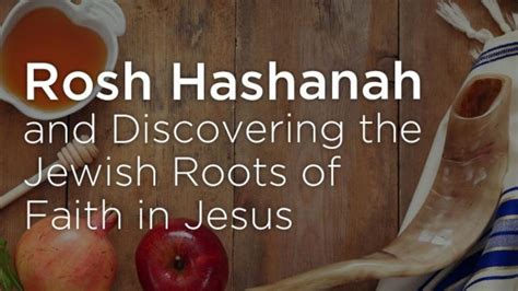 Rosh Hashanah And Discovering The Jewish Roots Of Faith In Jesus