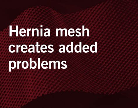 Some of the most common symptoms of a failed device are burning sensations, bulging in the abdomen caused by an infection, feeling tired all day long. Hernia Mesh - Common But Potentially Deadly | Waters Kraus & Paul