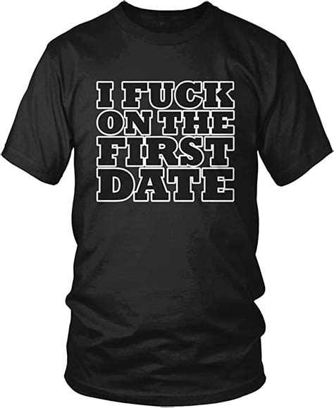 Amdesco Mens I Fuck On The First Date T Shirt Clothing