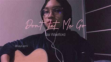 Dont Let Me Go Jai Waetford Nayli Azmi Cover Youtube