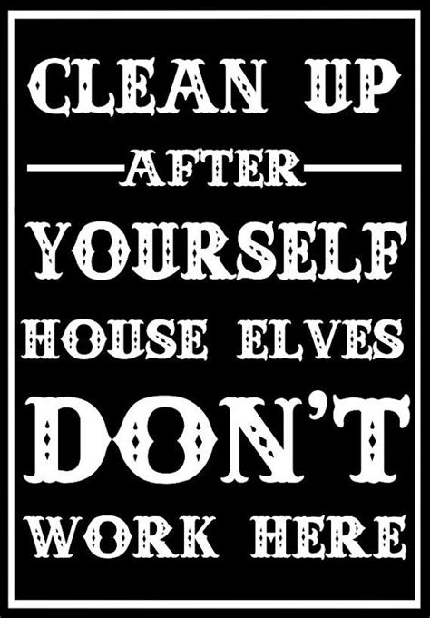 Harry Potter Clean Up After Yourseld House Elves Dont Work Here Art