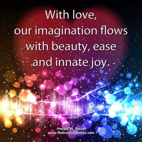 With Love Our Imagination Flows With Beauty Ease And Innate Joy