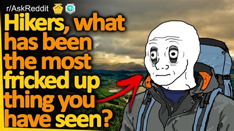 Hikers What Has Been The Most Fricked Up Thing Youve Seen R AskReddit Reddit FM LONG