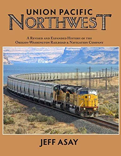 Union Pacific Northwest The History Of The Oregon Washington Railroad