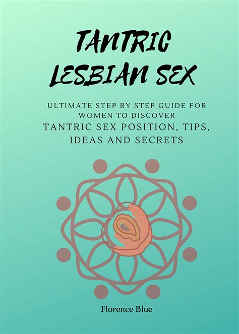 tantric lesbian sex the ultimate step by step guide for women to discover tantric sex positions