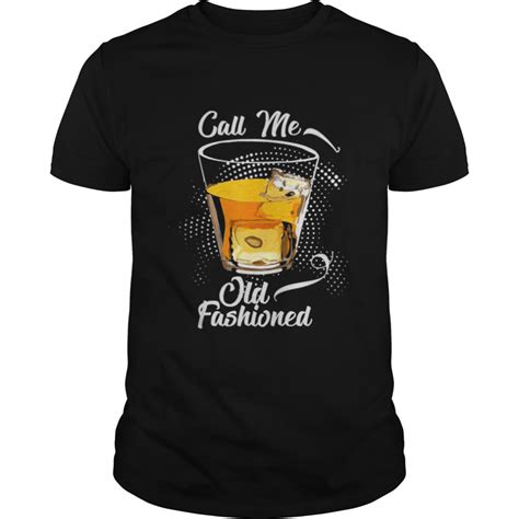 Call Me Old Fashioned Vintage Whiskey Lover T Shirt Kingteeshop