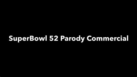 Super Bowl 52 Commercial Parody Youtube