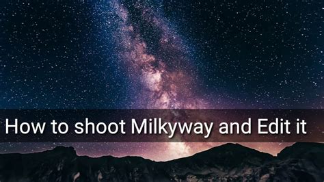 Milky Way How To Shoot And Edit Full Tutorial Youtube