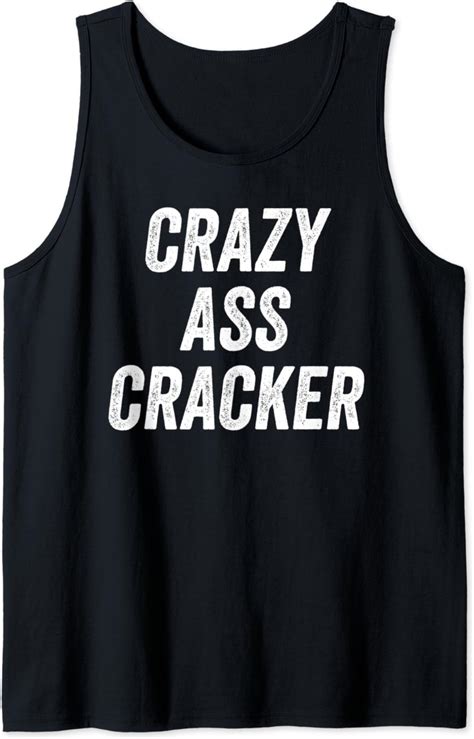 Crazy Ass Cracker Hillbilly Trailer Trash Redneck T Shirt Tank Top Amazonde Fashion