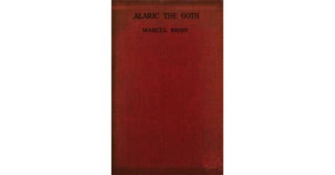 Alaric The Goth By Marcel Brion