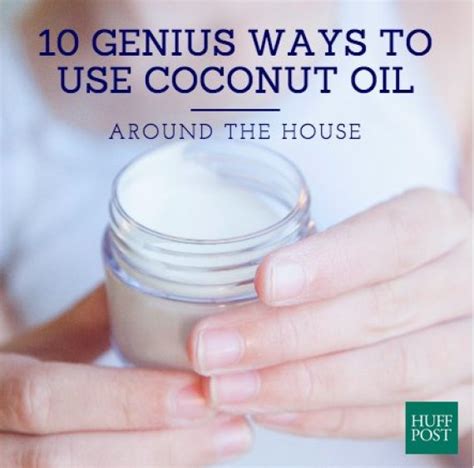 10 Genius Ways To Use Coconut Oil Around The House Huffpost