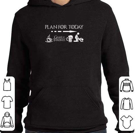 pretty plan for today coffee beer sex game of thrones shirt hoodie sweater longsleeve t shirt