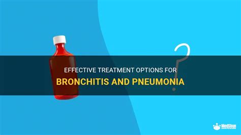 Effective Treatment Options For Bronchitis And Pneumonia Medshun