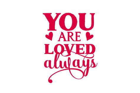 You Are Loved Always Uploaded 2147133 You Are Loved Always Svg Cut