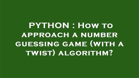 Python How To Approach A Number Guessing Game With A Twist