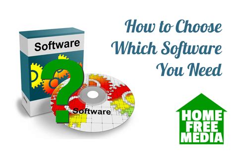 How To Choose Which Software You Need Homefreemedia
